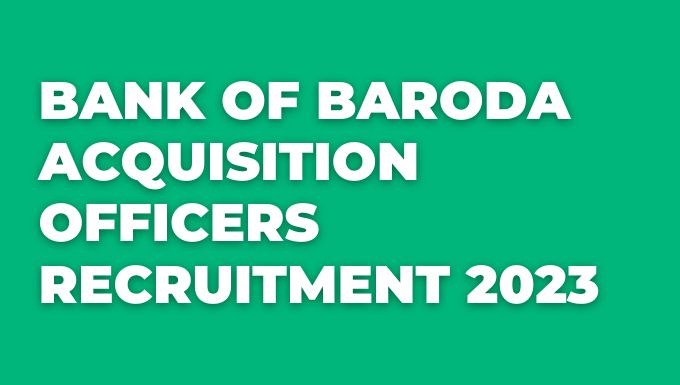 Bank of Baroda Acquisition Officers Recruitment 2023