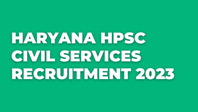 Haryana HPSC Civil Services Recruitment 2023