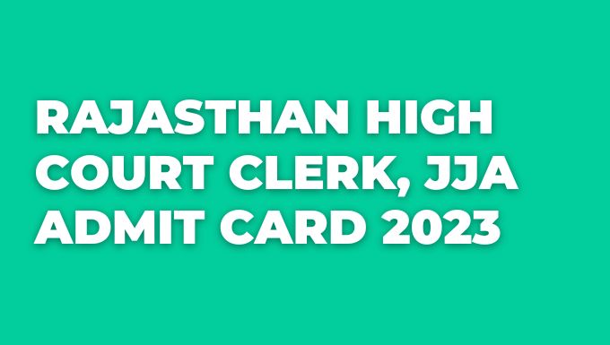 Rajasthan High Court Clerk, JJA Admit Card 2023