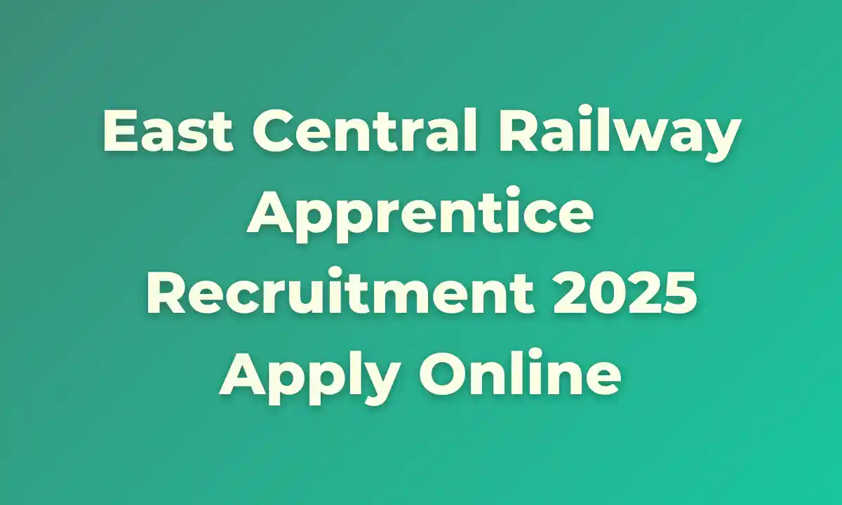East Central Railway Apprentice Recruitment 2025: Apply Online