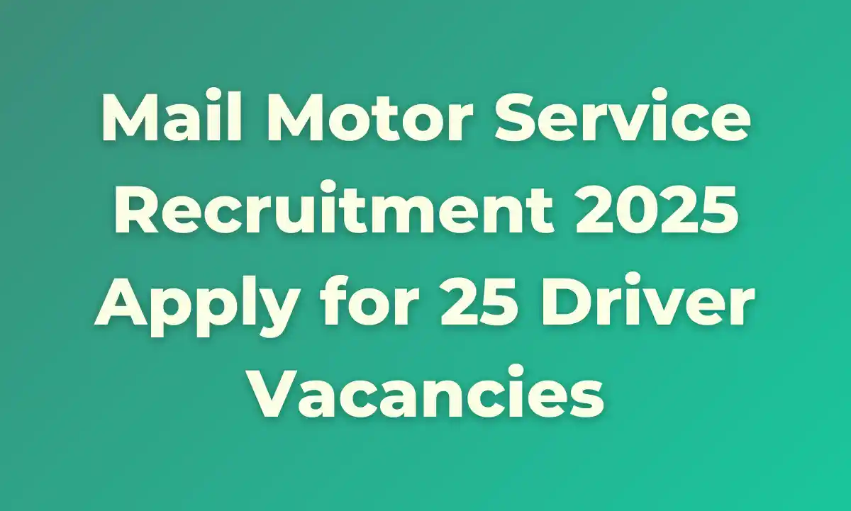 Mail Motor Service Recruitment 2025: Apply for 25 Driver Vacancies